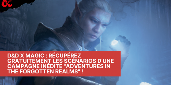D&D x Magic : récupérez gratuitement les scénarios d'une campagne inédite Adventures in the Forgotten Realms !