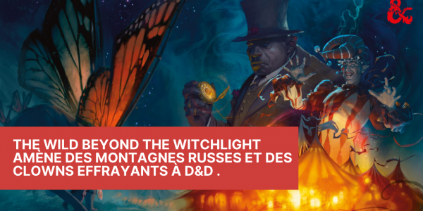 The Wild Beyond the Witchlight amène des montagnes russes et des clowns effrayants à Donjons et Dragons.