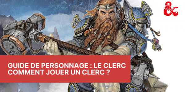Guide de Personnage : Le Clerc - Comment jouer un clerc ?