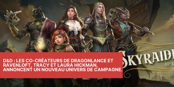 D&D : Les co-créateurs de Dragonlance et Ravenloft, Tracy et Laura Hickman, annoncent un nouveau univers de campagne.