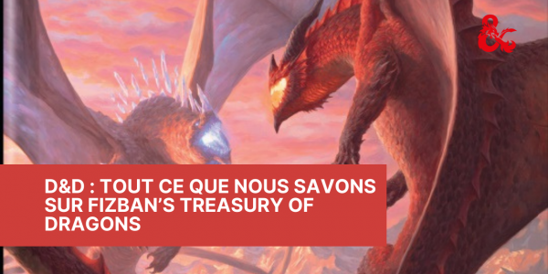 D&D : Tout ce que nous savons sur Fizban’s Treasury Of Dragons