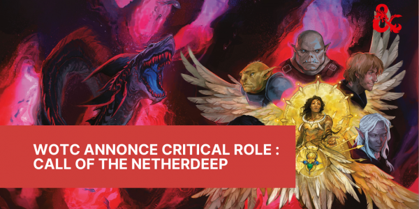 WotC annonce Critical Role : Call Of The Netherdeep