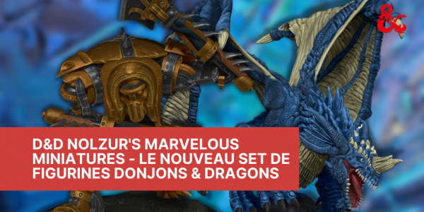 D&D Nolzur's Marvelous Miniatures - Le nouveau set de figurines