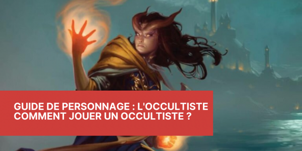 Guide de Personnage : L'Occultiste - Comment jouer un Occultiste ?