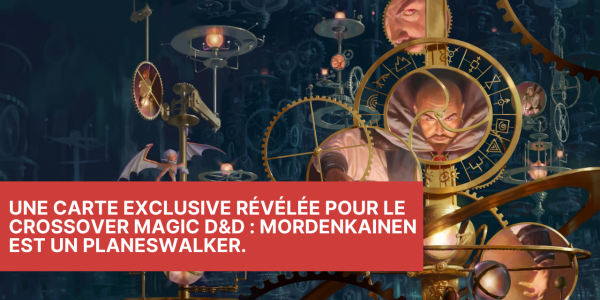 Une carte exclusive révélée pour le crossover Magic D&D : Mordenkainen est un planeswalker.