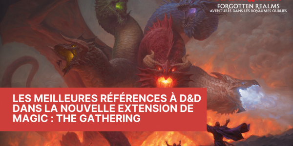 Les meilleures références à D&D dans l'extension "Forgotten Realms Aventures dans les royaumes oubliés" de Magic : The Gathering.