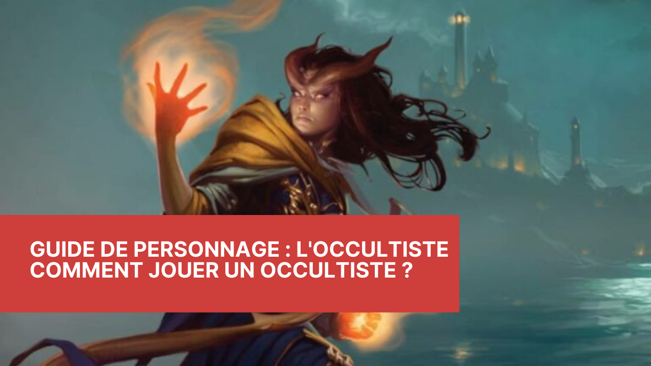 Guide de Personnage : L'Occultiste - Comment jouer un Occultiste ?